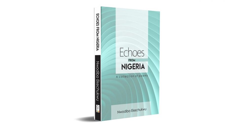 REVIEW: NWODIBO’S POEMS IN ‘ECHOES FROM NIGERIA’ ARE HIGHLY READABLE, RELEVANT TO INDIVIDUALS AND THE NIGERIAN NATION