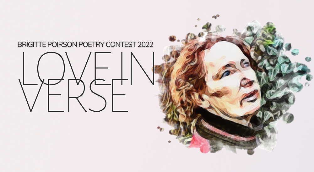 CALL FOR SUBMISSIONS: BRIGITTE POIRSON POETRY CONTEST (FEBRUARY/MARCH 2022) – ‘LOVE IN VERSE’